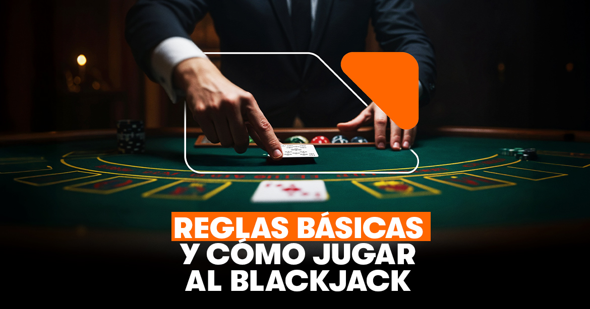 Reglas básicas y como jugar al blackjack